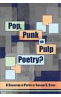Pop, Punk or Pulp Poetry?: A Collection of Poetry by Sheldon S. Stout