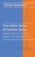 From Vector Spaces to Functional Analysis: Introduction to Functional Analysis with Applications