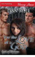 For the Love of a God [Gods of Olympus] (Siren Publishing Menage Amour)