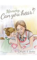 Mommy, Can You Hear?