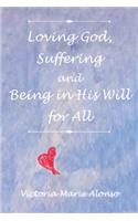 Loving God, Suffering and Being in His Will for All