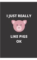 I Just Really Like Pigs Ok