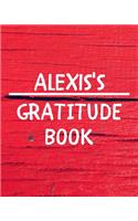 Alexis's Gratitude Journal: Gratitude Goal Journal Gift for Alexis Planner / Notebook / Diary / Unique Greeting Card Alternative