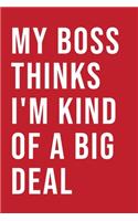 My boss thinks I'm kind of a big Deal