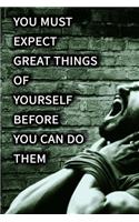 You must expect great things of yourself before you can do them NOTEBOOK BEST Gift - Small Lined Notebook: (6" x 9")