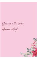 You're all i ever dreamed of