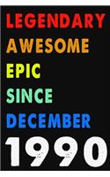 Legendary Awesome Epic Since December 1990 Notebook Journal 6 x 9 120 Pages For Birthday Gifts Lined Notebook