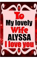 To my lovely wife ALYSSA I love you