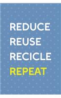 Reduce Reuse Recicle Repeat