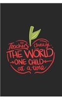 Teachers Change The World One Child At A Time Calendar 2020: Teacher Calendar 2020 / Teacher Planner Notebook Gift for taking notes in school 120 Pages / 6x9" Teacher Appreciation