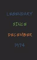 Legendary Since December 1974 Notebook Birthday Gift: Lined Journal / Notebook Gift, 120 Pages, 6x9, Soft Cover, Matte Finish