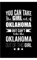 Can take Girl out of Oklahoma but can't take the Oklahoma out of the girl Pride Proud Patriotic 120 pages 6 x 9 Notebook