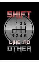 Shift Like No Other