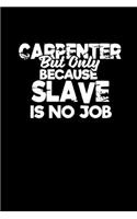 Carpenter but only because slave is no job