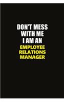 Don't Mess With Me I Am An Employee Relations Manager: Career journal, notebook and writing journal for encouraging men, women and kids. A framework for building your career.