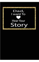 Dad, I want to hear your story: A guided journal to tell me your memories, keepsake questions.This is a great gift to Dad, grandpa, granddad, father and uncle from family members, 