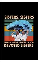 Sisters Sisters There Were Never Such Devoted Sisters