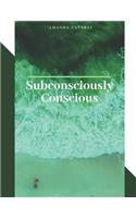 Subconsciously Conscious