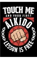 Touch Me And Your First Aikido Lesson Is Free: 100 page 6 x 9 Weekly journal to jot down your ideas and notes