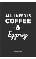 All I Need Is Coffee & Eggnog: A 6 x 9 Inch Journal Diary Notebook With A Bold Text Font Slogan On A Matte Cover and 120 Blank Lined Pages