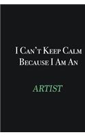 I cant Keep Calm because I am an artist