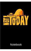 Not Today Notebook