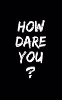 How Dare You?: 6x9 inches college ruled notebook, 120 Pages, Composition Book and Journal, gift for earth lovers, climate activists and environmentalists