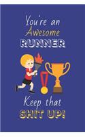 You're An Awesome Runner Keep That Shit Up!