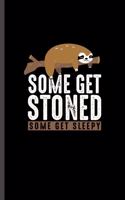 Some Get Stoned Some get Sleepy