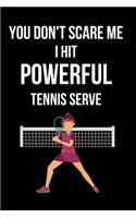 You Don't Scare Me I hit Powerful Tennis Serve: Funny Cute Design Tennis Journal Perfect And Great Gift For Girls Tennis Player or Tennis fan
