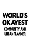 World's Okayest Community And Urban Planner: Original Community And Urban Planner Notebook, Journal Gift, Diary, Doodle Gift or Notebook - 6 x 9 Compact Size- 109 Blank Lined Pages