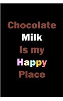 Chocolate Milk Is My Happy Place: My Prayer Jounarl, Diary Or Notebook For Milk Lover. 110 Story Paper Pages. 6 in x 9 in Cover.