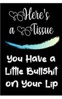 Here's a Tissue You Have a Little Bullshit On Your Lip