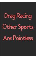 Drag Racing Other Sports Are Pointless: Lined Journal, 120 Pages, 6 x 9, Funny Drag Racing Gift Idea, Black Matte Finish (Drag Racing Other Sports Are Pointless Journal)