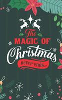 The Magic Of Christmas Never Ends: Cute Merry Christmas Journal Notebook - Funny Christmas Journal Book Gifts - Christmas Journal for Kids Women - Happy New Year Journal Books - Santa