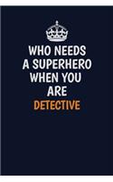 Who Needs A Superhero When You Are Detective: Career journal, notebook and writing journal for encouraging men, women and kids. A framework for building your career.