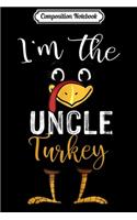 Composition Notebook: Mens I'm The Uncle Turkey Thanksgiving Uncle Journal/Notebook Blank Lined Ruled 6x9 100 Pages