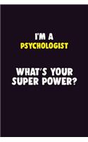 I'M A Psychologist, What's Your Super Power?: 6X9 120 pages Career Notebook Unlined Writing Journal