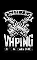What If I Told You Vaping Isn't A Gateway Drug?: Lined A5 Notebook for Smokers