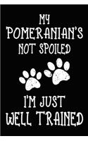 My Pomeranian's Not Spoiled I'm Just Well Trained: Pomeranian Training Log Book gifts. Best Dog Trainer Log Book gifts For Dog Lovers who loves Pomeranian. Cute Pomeranian Trainer Log Book Gifts is t