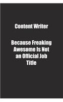 Content Writer Because Freaking Awesome Is Not an Official Job Title.: Lined notebook