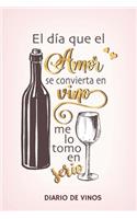 El dia que el Amor se convierta en Vino me lo tomo en serio -Diario de Vinos