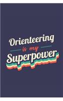 Orienteering Is My Superpower: A 6x9 Inch Softcover Diary Notebook With 110 Blank Lined Pages. Funny Vintage Orienteering Journal to write in. Orienteering Gift and SuperPower Ret