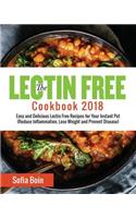 The Lectin Free Cookbook 2018: Easy and Delicious Lectin Free Recipes for Your Instant Pot (Reduce Inflammation, Lose Weight and Prevent Disease)