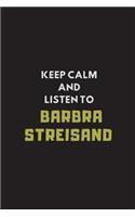 Keep Calm and Listen to Barbra Streisand