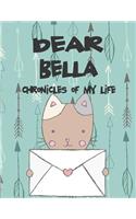 Dear Bella, Chronicles of My Life: Girls Journals and Diaries(1 Preserve the Memory)