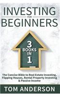 Investing For Beginners: 3 Books in 1 - The Concise Bible to Real Estate Investing, Flipping Houses, Rental Property Investing & Passive Income(Real Estate Investing, Real Estate, Investing)