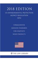 Formaldehyde Emission Standards for Composite Wood Products (Us Environmental Protection Agency Regulation) (Epa) (2018 Edition)