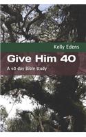 Give Him 40: A 40 Day Bible Study