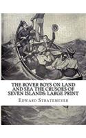 The Rover Boys on Land and Sea The Crusoes of Seven Islands: Large Print